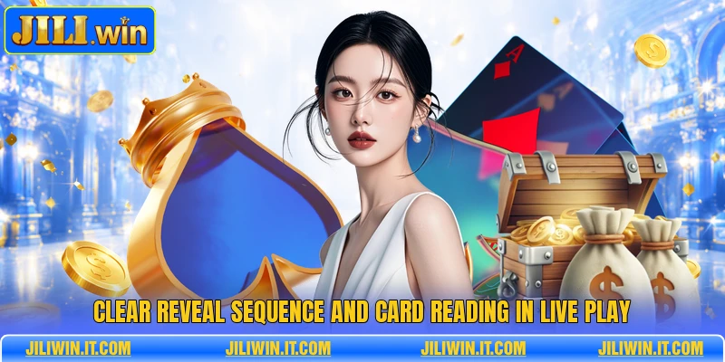 Clear reveal sequence and card reading in live play