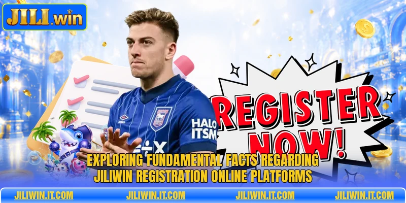 Exploring fundamental facts regarding JILIWIN registration online platforms
