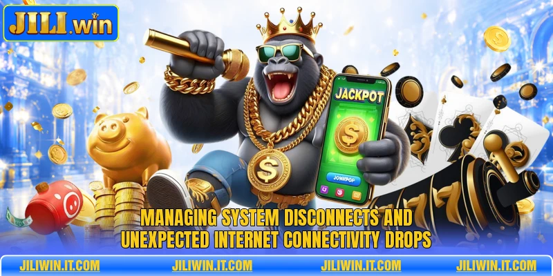 Managing system disconnects and unexpected internet connectivity drops