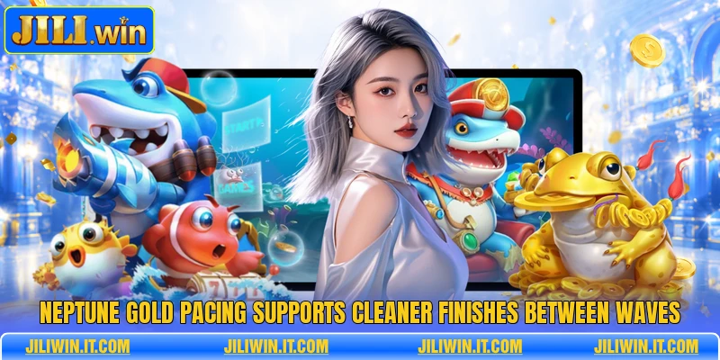 Neptune Gold pacing supports cleaner finishes between waves