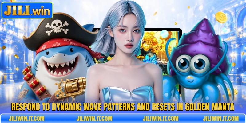 Respond to dynamic wave patterns and resets in Golden Manta 