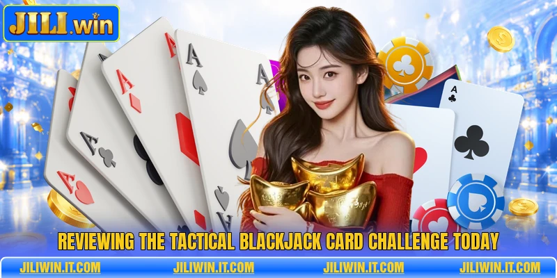 Reviewing the tactical blackjack card challenge today