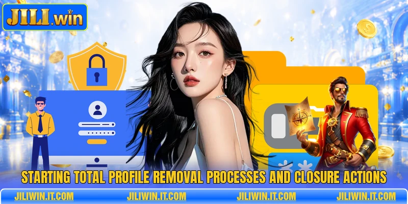 Starting total profile removal processes and closure actions