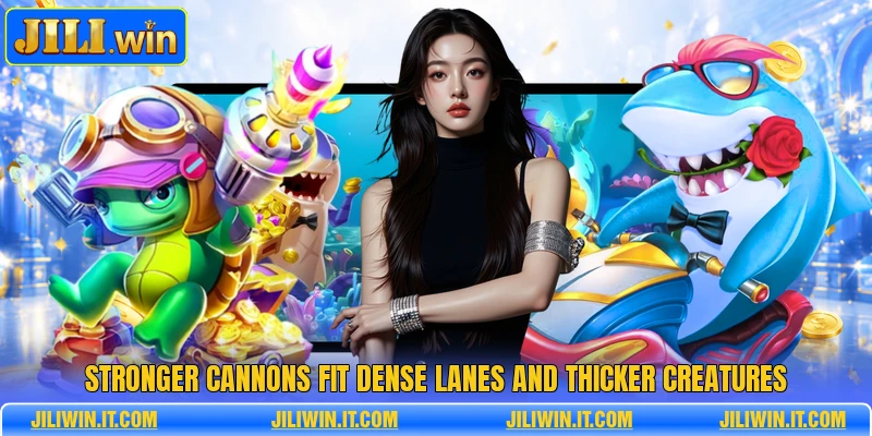 Stronger cannons fit dense lanes and thicker creatures