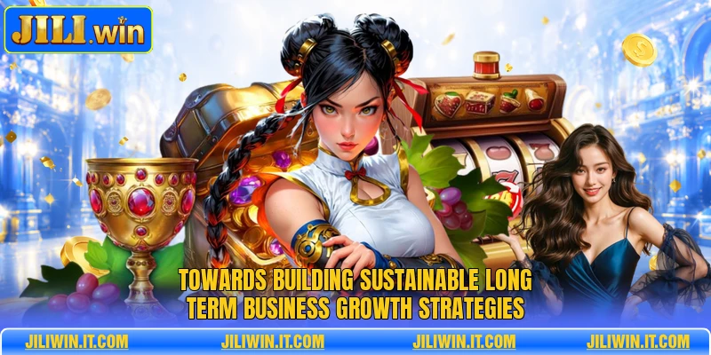 Towards building sustainable long term business growth strategies