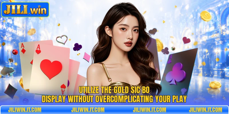 Utilize the Gold Sic Bo display without overcomplicating your play 